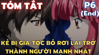 Kẻ bị gia tộc bỏ rơi lại trở thành người mạnh nhất - Phần 6 - Tóm Tắt Anime Hay | Flick Anime