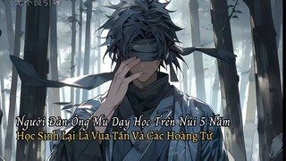 Người Đàn Ông Mù Dạy Học Trên Núi 5 Năm Học Sinh Lại Là Hoàng Đế Và Các Hoàng Tử