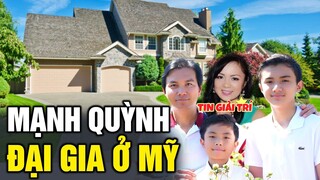 ⭐Khối Tài Sản GIÀU KẾCH XÙ của Mạnh Quỳnh ở Mỹ dù bề ngoài Giản Dị