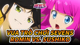 [Vua Trò Chơi SEVENS] Sushi và quyết đấu! Romin và Sushiko