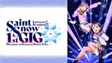 Love Live! Sunshine!! Saint Snow 1st GIG ~Welcome to Dazzling White Town~