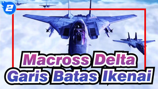 [Macross Delta / AMV / Epik] Garis Batas Ikenai_2