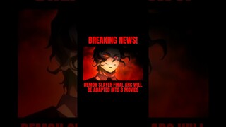 DEMON SLAYER FINAL ARC WILL BE ADAPTED INTO 3 MOVIES