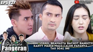 DUHHH, VERREL BACHOT BANGET!!! RANTY MARIA MALU CALON PAPANYA TAU SOAL INI! - PUTRI UNTUK PANGERAN