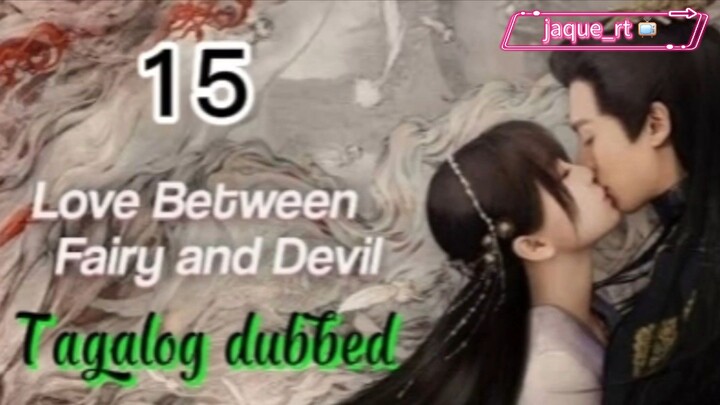 Title: LOVE between Fairy and Devil | Cdrama | Tagalog dubbed | Episode 15