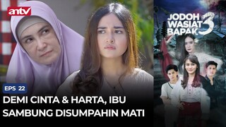 Demi Cinta & Harta, Ibu Sambung Disumpahin Mati | Jodoh Wasiat Bapak 3 ANTV Eps 22 (3/4)