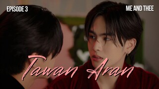 Me and Thee EP.3 || TawanAran cut