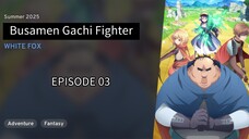 Busamen Gachi Fighter EP 03