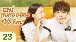 CHỈ RUNG ĐỘNG VÌ EM - Tập 23 | Phim Ngôn Tình Trung Quốc Lãng Mạn Siêu Hấp Dẫn 2023