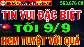 🛑Tin khẩn TỐI 9/9:VN TĂNG KỶ LỤC 563.676ca mắc & 14.125ca Tử Vog,HCM Sắp Thắng Rồi VUI QUÁ BÀ CON ƠI