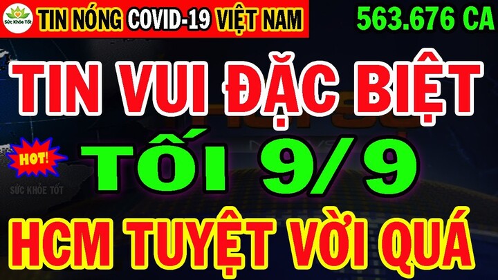 🛑Tin khẩn TỐI 9/9:VN TĂNG KỶ LỤC 563.676ca mắc & 14.125ca Tử Vog,HCM Sắp Thắng Rồi VUI QUÁ BÀ CON ƠI