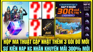 (Free Fire) HỘP MA THUẬT CẬP NHẬT THÊM 3 GÓI ĐỒ MỚI, SỰ KIỆN NẠP KC NHẬN 300% KHUYẾN MÃI SIÊU NGON