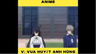 Vị Vua Huyết Anh Hùng #animehaynhat