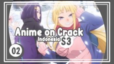 Ketika Lu Main ke Rumah Cewek Gal - Anime on Crack S3 Episode 2