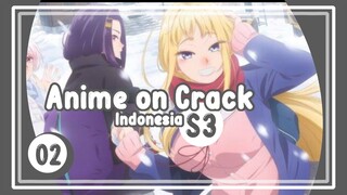 Ketika Lu Main ke Rumah Cewek Gal - Anime on Crack S3 Episode 2