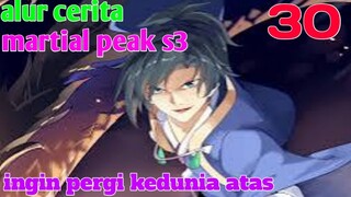 Alur Cerita Martial Peak S3 Part 30 : Ingin Pergi Kedunia Atas