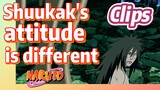 [NARUTO]  Clips |  Shuukak's attitude is different