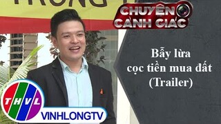 Bẫy lừa cọc tiền mua đất | Chuyện cảnh giác - Trailer