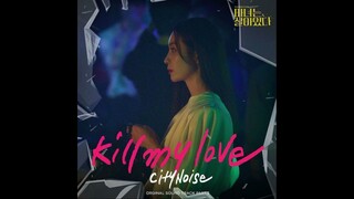 Kill My Love - CityNoise (Becoming Witch: The Witch Is Alive) OST Part 2 || K-DRAMA Soundtrack