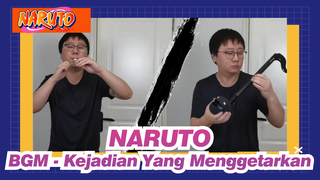 NARUTO
BGM - Kejadian Yang Menggetarkan