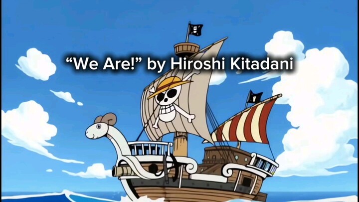 Anime : One Piece (1999) | Opening Song : “We Are!” by Hiroshi Kitadani