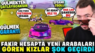 FAKİR HESAPTA PAHALI ARABALARI GÖREN KIZLAR ŞOK OLDU - PUBG MOBİLE TROLL