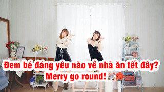 Đem bé đáng yêu nào về nhà ăn tết đây? Merry go round!