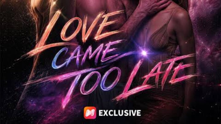 LOVE CAME TOO LATE