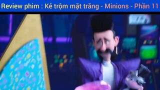 Review phim : Kẻ trộm mặt trăng - Minions #11