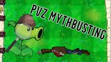 PvZ Myth Busting!