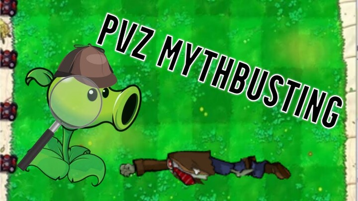 PvZ Myth Busting!
