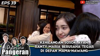 KEHILANGAN SOSOK AYAH, RANTY MARIA BERUSAHA TEGAR DI DEPAN MAMA NAWANG - PUTRI UNTUK PANGERAN EPS 39