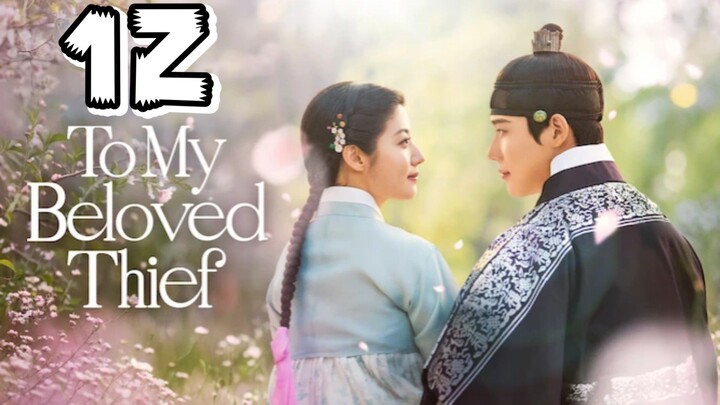 TO MY B ELOVED T HIEF EPISODE 12 - Eng sub