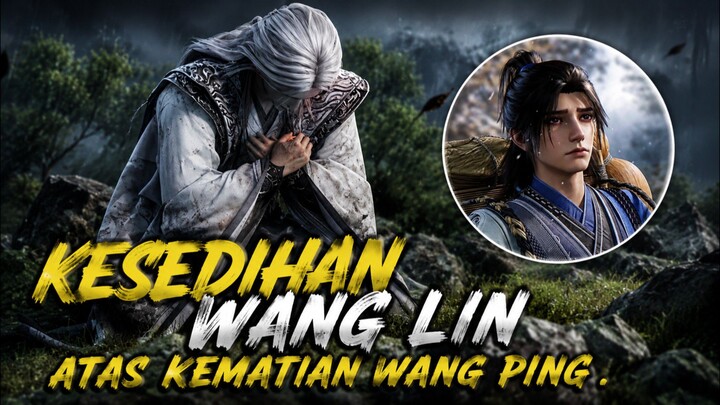 Reaksi Wang Lin atas kematian Wang Ping !!?