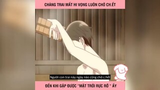 Chàng trai mất hy vọng luôn chờ chết đến khi gặp được ...#anime#edit#clip#tt
