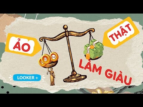 LÀM GIÀU VÀ CÂU CHUYỆN TIỀN ẢO | LOOKER +