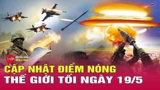 Cập Nhật Điểm Nóng Thế Giới, Xung Đột Nga Ukraine ngày 19 5 Nga bao vây Kharkov,  Ukraine ngay cấp