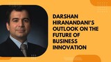 Darshan Hiranandani's outlook on the future of business innovation