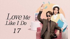 🇨🇳 Ep17 | Love Me Like I Do [EngSub] (2023)