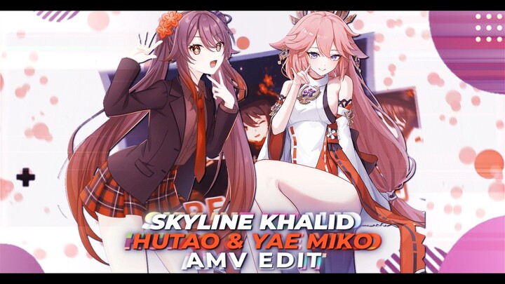 [𝗔𝗠𝗩] HUTAO & YAEMIKO // SKYLINE KHALID // AMV EDIT