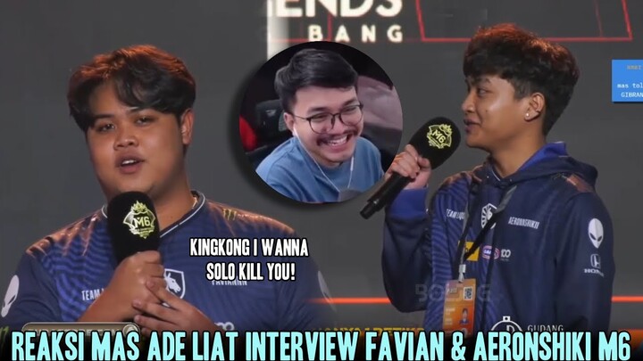 FAVIAN MAU SOLO KILL KINGKONG🔥REAKSI MAS ADE LIAT INTERVIEW FAVIAN & AERONSHIKI M6