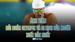 ÁNH VIÊN | NỖI BUỒN OLYMPIC VÀ BI KỊCH CỦA NGƯỜI XUẤT SẮC NHẤT