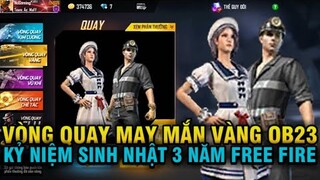 Vòng Quay May Mắn Vàng Mới Phiên Bản OB23 , KỶ Niệm Sinh Nhật 3 Năm Free Fire Có Quà Gì| Free Fire