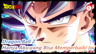 [Dragon Ball Z] Hanya Aku yang Bisa Memperbaiki Ini - Iblisku_1