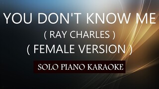 YOU DON'T KNOW ME ( FEMALE VERSION ) ( RAY CHARLES ) PH KARAOKE PIANO by REQUEST (COVER_CY)