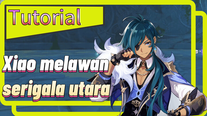 Xiao melawan serigala utara Tutorial