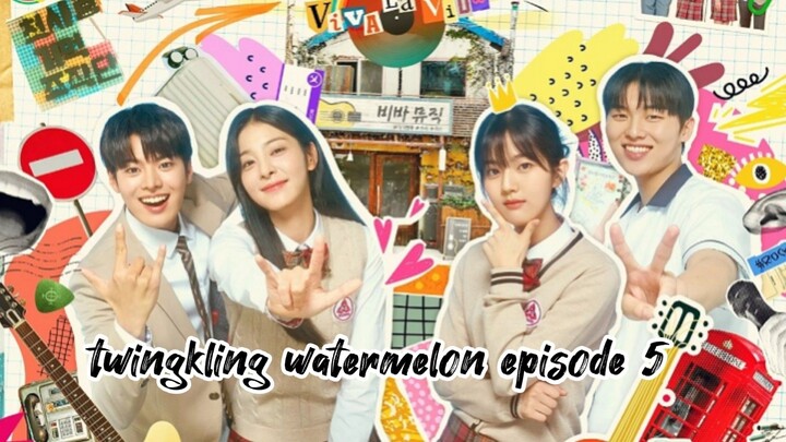 TWINGKLING WATERMELON EPISODE 5 ENG SUB