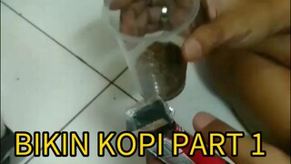 BIKIN KOPI PART 1