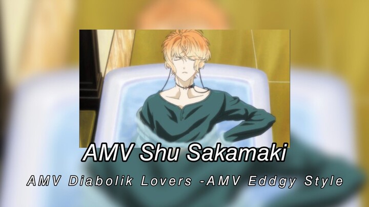 AMV Shu Sakamaki - AMV Diabolik Lovers -AMV Eddgy Style