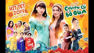 HÀI TẾT 2019 | CHUYỆN CŨ BỎ QUA PARODY | BB TRẦN x HẢI TRIỀU x NAM THƯ x NGỌC HOA